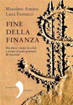 Fine della finanza. Da dove viene la crisi e come si può pensare di uscirne Massimo Amato
