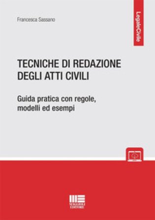 Tecniche di redazione degli atti civili. Guida pratica con regole, modelli ed esempi Francesca Sassano