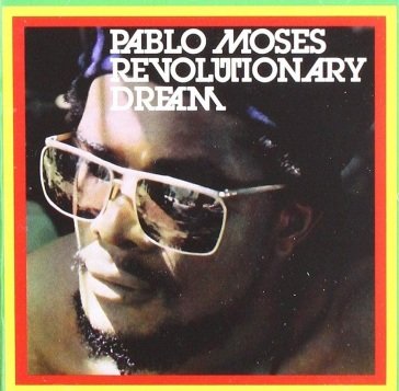 Revolutionary dream PABLO MOSES