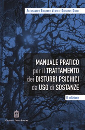 Manuale pratico per il trattamento dei disturbi psichici da uso di sostanze Alessandro Emiliano Vento