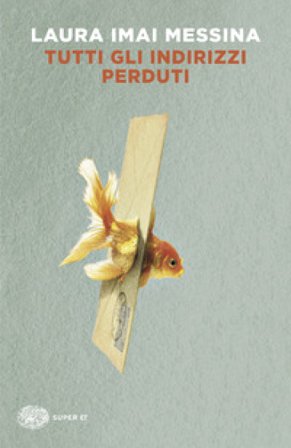Tutti gli indirizzi perduti Laura Imai Messina