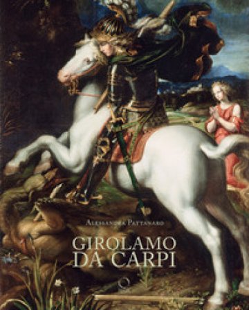 Girolamo da Carpi. Ediz. a colori Alessandra Pattanaro