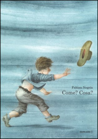 Come? Cosa? Ediz. illustrata Fabian Negrin