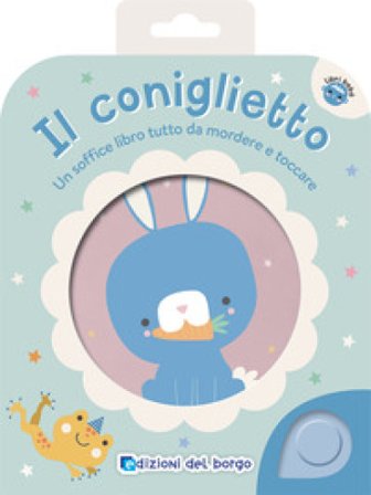 Il coniglietto. Un soffice libro tutto da mordere e toccare. Ediz. a colori