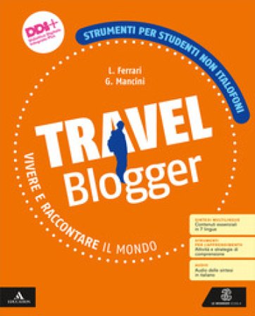 Travel blogger. Strumenti per studenti non italofoni. Per la Scuola media. Con e-book. Con espansione online