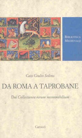Da Roma a Taprobane. Dai Collectanea rerum memorabilium. Testo latino a fronte C. Giulio Solino