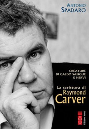 Creature di caldo sangue e nervi. La scrittura di Raymond Carver Antonio Spadaro