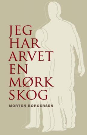 Jeg har arvet en mørk skog - Bok av Morten Borgersen - Hardback