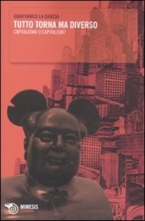 Tutto torna ma diverso. Capitalismo o capitalismi? Gianfranco La Grassa