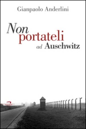 Per favore non portateli ad Auschwitz Gianpaolo Anderlini