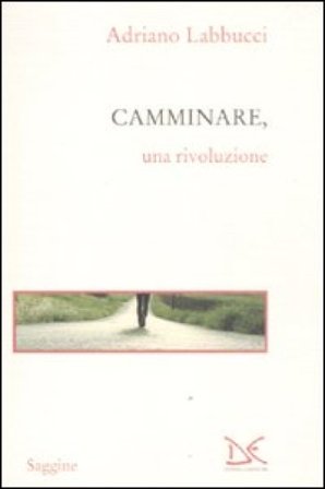 Camminare, una rivoluzione Adriano Labbucci