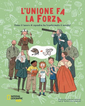 L'unione fa la forza. Come il lavoro di squadra ha trasformato il mondo! Ediz. a colori Tea Orsi