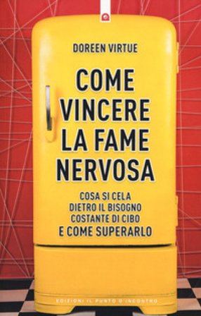 Come vincere la fame nervosa. Cosa si cela dietro il bisogno costante di cibo e come superarlo Doreen Virtue