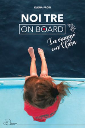 Noi tre on board. In viaggio con Clara Elena Frosi
