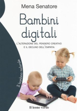 Bambini digitali. L'alterazione del pensiero creativo e il declino dell'empatia Filomena Senatore
