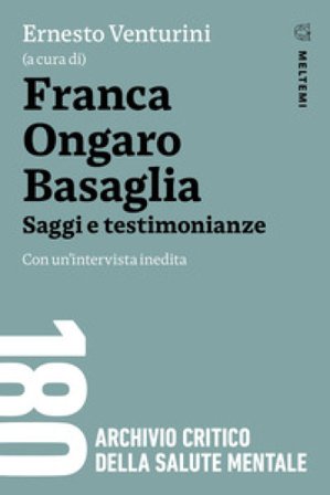 Franca Ongaro Basaglia. Saggi e testimonianze. Con un'intervista inedita Ernesto Venturini