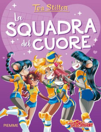 La squadra del cuore. Ediz. a colori Tea Stilton
