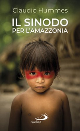 Il Sinodo per l'Amazzonia. Nuovi cammini per la Chiesa e per una ecologia integrale Claudio Hummes