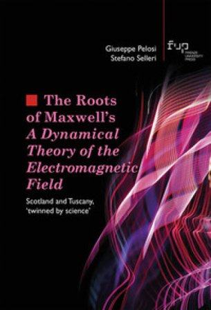 The roots of Maxwell's. A dynamical theory of the electromagnetic field. Scotland and Tuscany, «twinned by science» Giuseppe Pelosi