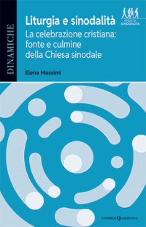 Liturgia e sinodalità. La celebrazione cristiana: fonte e culmine della Chiesa sinodale Elena Massimi