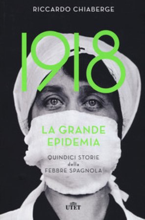 1918. La grande epidemia. Quindici storie della febbre spagnola Riccardo Chiaberge