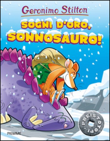 Sogni d'oro, Sonnosauro! Preistotopi. Ediz. a colori Geronimo Stilton
