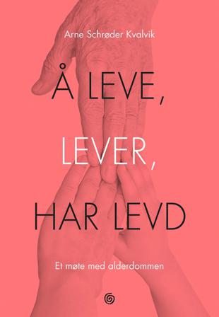 Å leve, lever, har levd - Bok av Arne Schrøder Kvalvik - Hardback