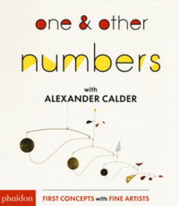 One & other numbers with Alexander Calder. Ediz. a colori Alexander Calder