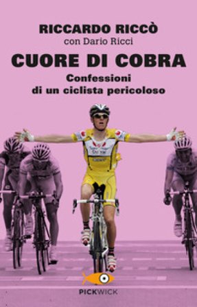 Cuore di cobra. Confessioni di un ciclista pericoloso Riccardo Riccò