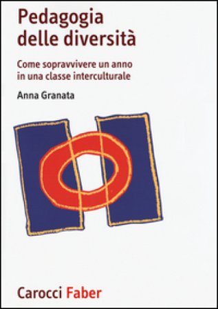 Pedagogia delle diversità. Come sopravvivere un anno in una classe interculturale Anna Granata