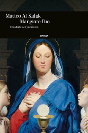 Mangiare Dio. Una storia dell'eucarestia Matteo Al Kalak