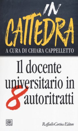 In cattedra. Il docente universitario in otto autoritratti