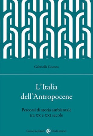 L'Italia dell'Antropocene. Percorsi di storia ambientale tra XX e XXI secolo Gabriella Corona