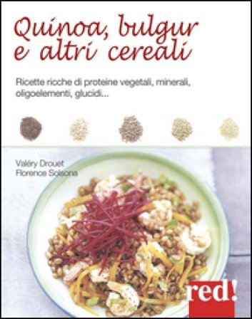 Quinoa, bulgur e altri cereali. Ricette ricche di proteine vegetali, minerali, oligoelementi, glucidi... Valéry Drouet