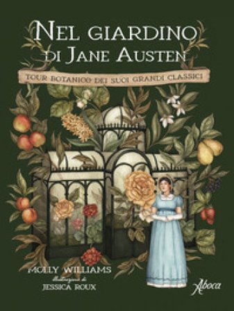 Nel giardino di Jane Austen. Tour botanico dei suoi grandi classici Molly Williams