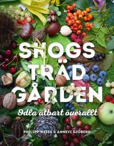 Skogsträdgården: Odla ätbart överallt, ISBN: 9789163932502
