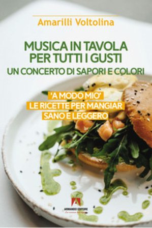 Musica in tavola per tutti i gusti. Un concerto di sapori e colori Amarilli Voltolina
