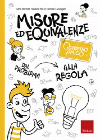 Misure ed equivalenze. Quaderno amico. Dal problema alla regola Carla Bertolli