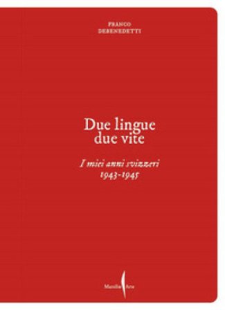 Franco Debenedetti. Due lingue, due vite. I miei anni svizzeri. 1943-1945 Franco Debenedetti