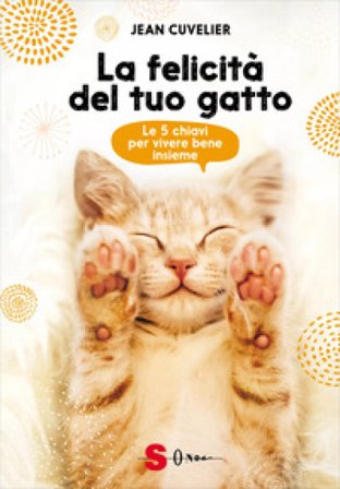 La felicità del tuo gatto. Le 5 chiavi per vivere bene insieme Jean Cuvelier