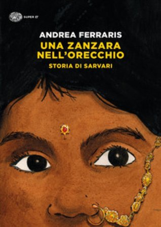 Una zanzara nell'orecchio. Storia di Sarvari Andrea Ferraris
