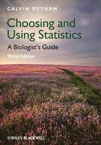 Choosing and Using Statistics: A Biologist's Guide, ISBN: 9781405198394