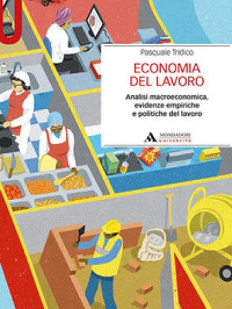 Economia del lavoro. Analisi macroeconomica, evidenze empiriche e politiche del lavoro Pasquale Tridico