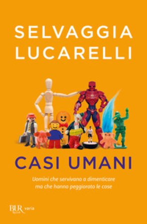 Casi umani. Uomini che servivano a dimenticare, ma che hanno peggiorato le cose Selvaggia Lucarelli
