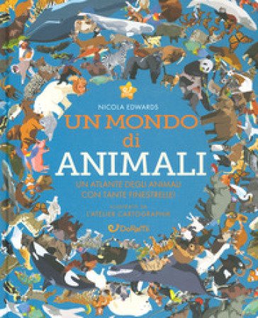 Un mondo di animali. Monditondi. Ediz. a colori Nicola Edwards