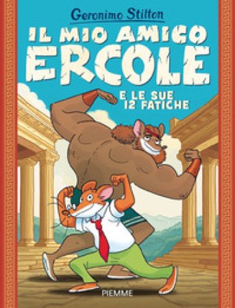 Il mio amico Ercole e le sue 12 fatiche Geronimo Stilton