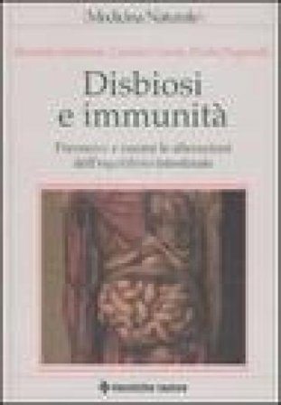 Disbiosi e immunità. Prevenire e curare le alterazioni dell'equilibrio intestinale Rossella Iantorno