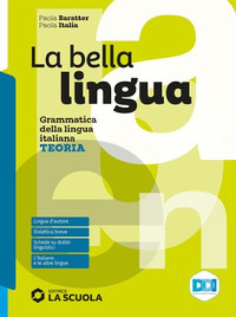 La bella lingua. Teoria. Con Esercizi, Comunicazione e scrittura, Leggere per saper scrivere. Per le Scuole superiori. Con e-book. Con espansione 