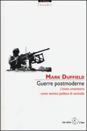 Guerre postmoderne. L'aiuto umanitario come tecnica politica di controllo Mark Duffield