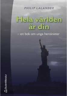 Hela världen är din - En bok om unga heroinister, ISBN: 9789144017006
